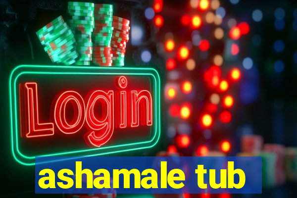 ashamale tub